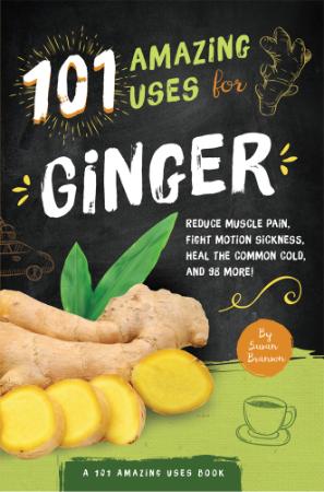 Amazing Uses For Ginger Reduce Muscle Pain, Fight Motion Sickness, Heal the Common...