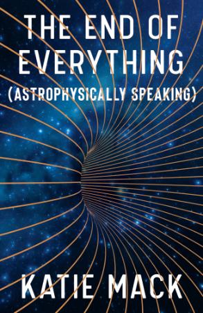 The End of Everything  (Astrophysically Speaking) by Katie Mack