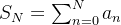 S_N = \sum_{n=0}^{N}a_n