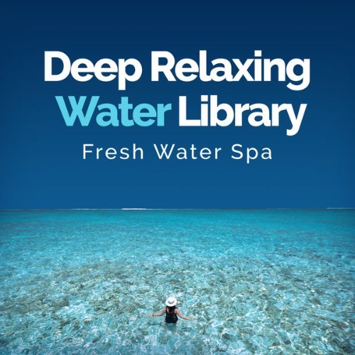 Fresh Water Spa - Deep Relaxing Water Library - 2019