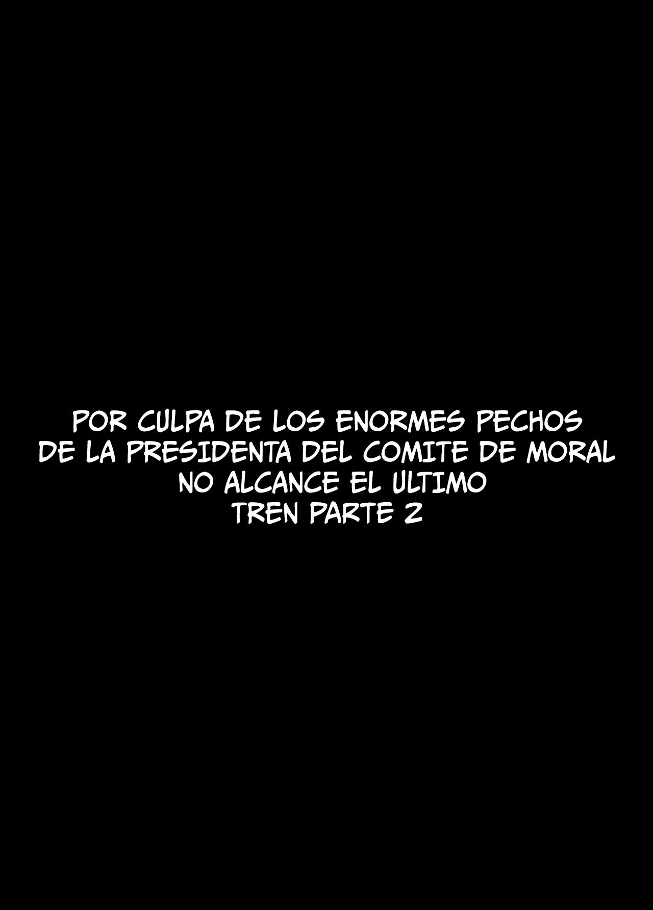 POR CULPA DE LOS ENORMES PECHOS DE LA PRESIDENTA DEL COMITE DE MORAL NO ALCANCE EL ULTIMO TREN 2 - 2