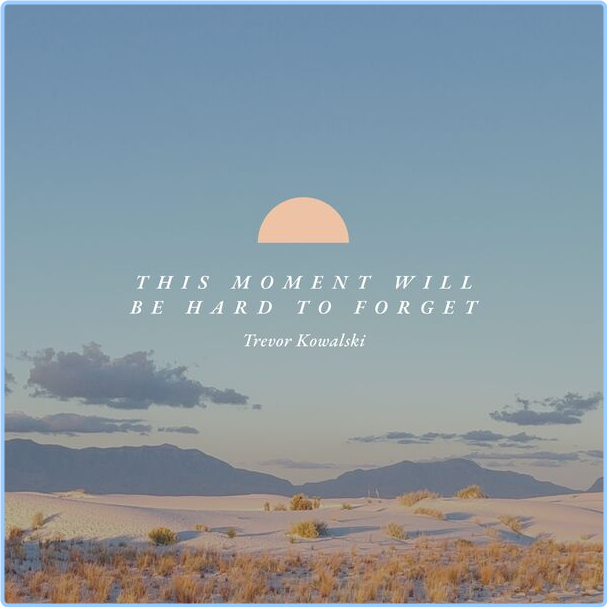 Trevor Kowalski This Moment Will Be Hard To Forget (2024) 24Bit 48kHz [FLAC] RVct0Vnl_o