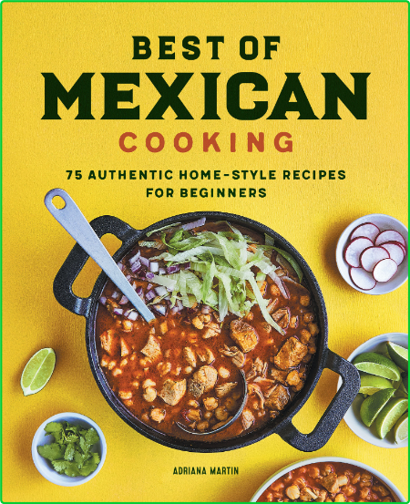 Best of Mexican Cooking - 75 Authentic Home-Style Recipes for Beginners