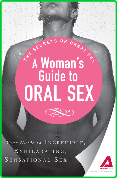 A Womans Guide To Oral Sex Guide To Incredible Exhilarating Sensational Sex