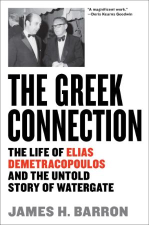 The Greek Connection - The Life of Elias Demetracopoulos and the Untold Story of W...
