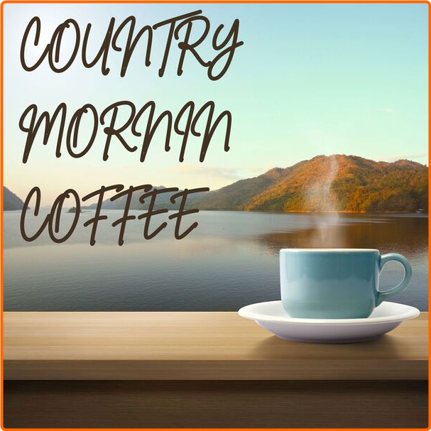 Various Artists - Country Mornin Coffee (2024) [320 Kbps] WXbuIV8i_o