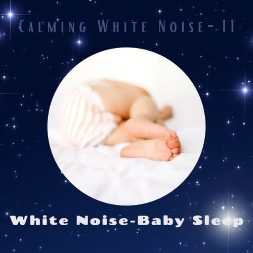 White Noise – Baby Sleep - Calming White Noise -11 - 2021