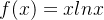 f(x) = xlnx