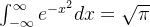 \int_{-\infty}^{\infty} e^{-x^2} dx = \sqrt \pi