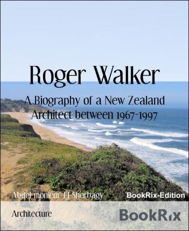 Roger Walker A Biography of a New Zealand Architect between 1967 (1997)