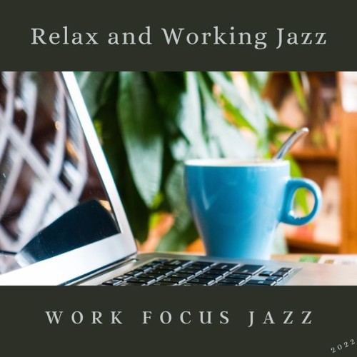 Work Focus Jazz - Relax and Working Jazz - 2022