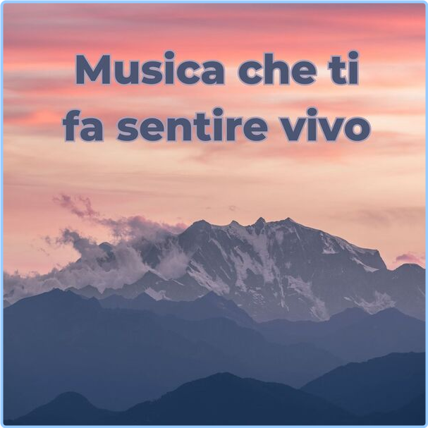 Various Artists - Musica Che Ti Fa Sentire Vivo (2024) [320 Kbps] 3OIHR5EJ_o