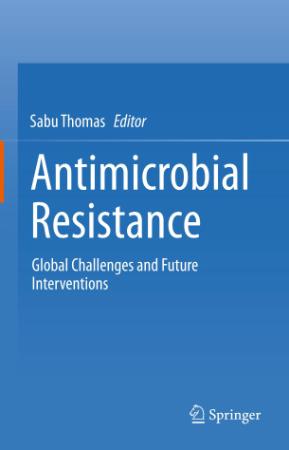 Antimicrobial Resistance - Global Challenges and Future Interventions