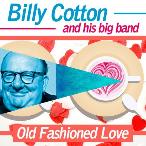 Billy Cotton and His Big Band - Old Fashioned Love - 2015