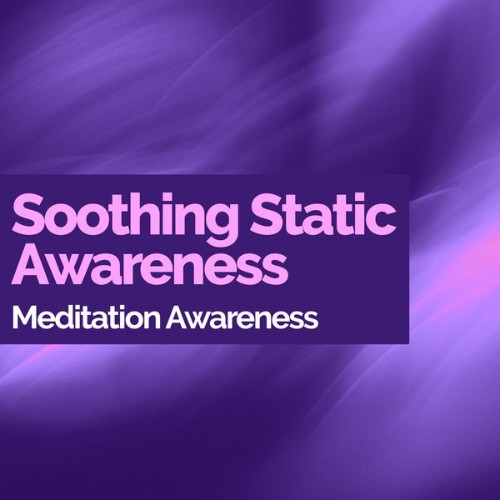 Meditation Awareness - Soothing Static Awareness - 2019