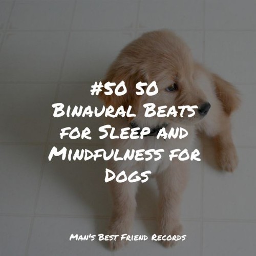 Music for Pets Library - #50 50 Binaural Beats for Sleep and Mindfulness for Dogs - 2022