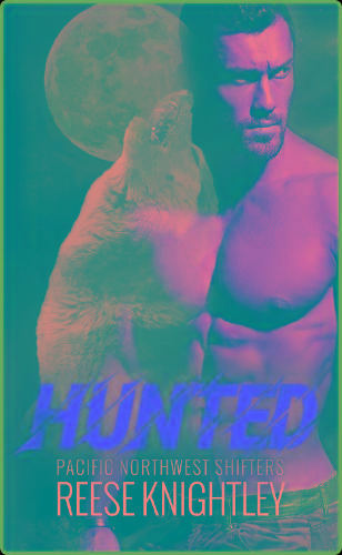 Hunted (Pacific Northwest Shift - Reese Knightley