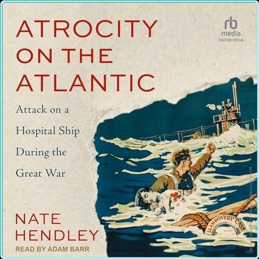 Nate Hendley Atrocity On The Atlantic Attack On A Hospital – (Hendley, Nate)