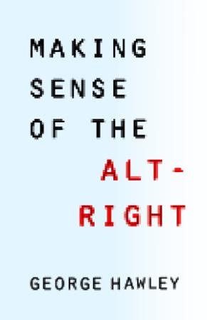 Hawley - Making Sense of the Alt-Right (2017)
