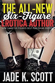 The ALL-NEW Six-Figure Erotica Author
