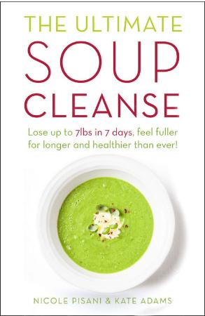 The Ultimate Soup Cleanse The delicious and filling detox cleanse from the authors...