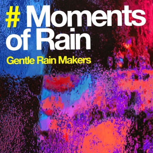 Gentle Rain Makers - # Moments of Rain - 2019