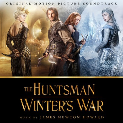 James Newton Howard - The Huntsman Winter's War (Original Motion Picture Soundtrack) - 2016