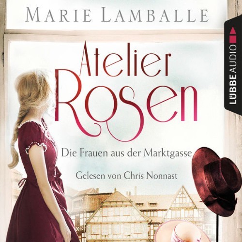 Marie Lamballe - Atelier Rosen - Die Frauen aus der Marktgasse - Atelier Rosen, Teil 1  (Gekürzt)...