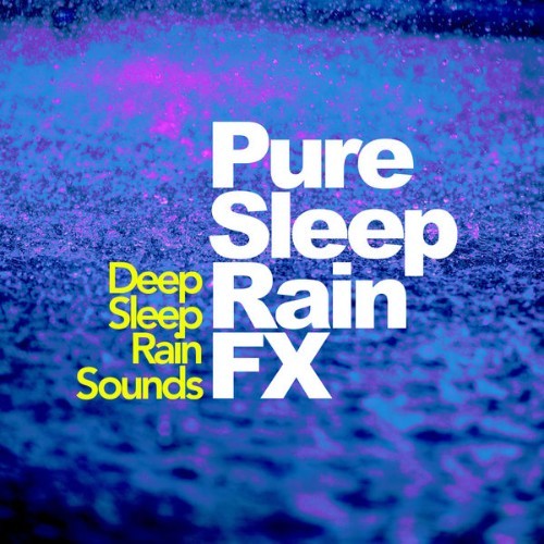 Deep Sleep Rain Sounds - Pure Sleep Rain FX - 2019