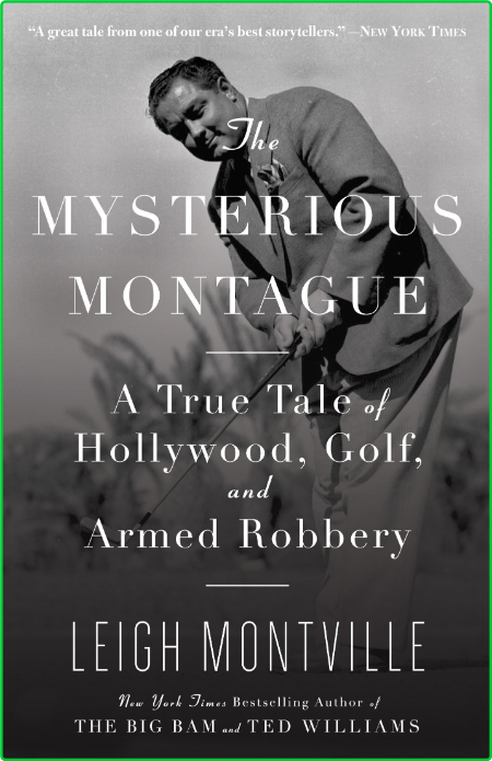 The Mysterious Montague  A True Tale of Hollywood, Golf, and Armed Robbery by Leig... Zlac8gEH_o