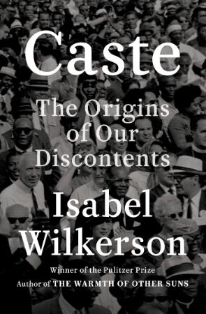Caste  The Origins of Our Discontents by Isabel Wilkerson