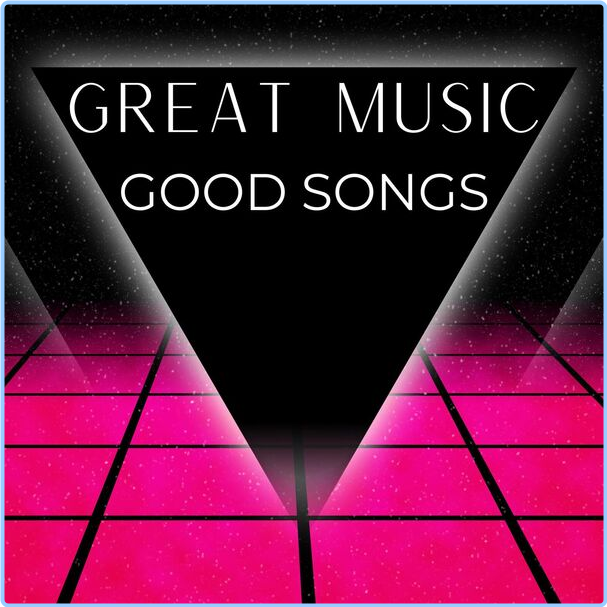 Various Artists - Great Music - Good Songs (2024) [320 Kbps] WmbUC4fw_o