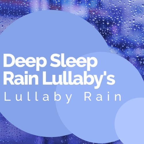 Lullaby Rain - Deep Sleep Rain Lullaby's - 2019