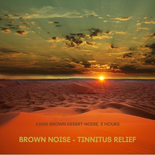 Brown Noise - Tinnitus Relief - ASMR Brown Desert Noise, 3 Hours - 2022