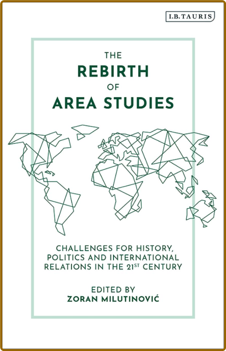 The Rebirth of Area Studies - Challenges for History, Politics and International R...