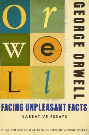 Orwell, George - Facing Unpleasant Facts (Harcourt, 2008)