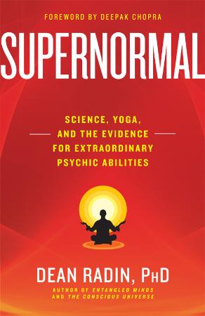 Supernormal - Science, Yoga, and the Evidence for Extraordinary Psychic Abilities