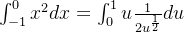 \int_{-1}^{0} x^2dx = \int_{0}^{1}u\frac{1}{2u^{\frac{1}{2}}}du
