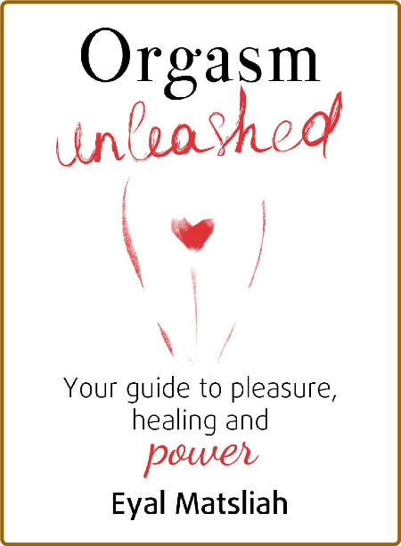 Orgasm Unleashed - Your Guide To Pleasure, Healing And Power Ox3rs0bC_o