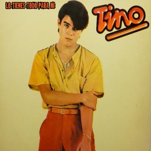 Tino - Lo Tienes Todo para Mí - 1983