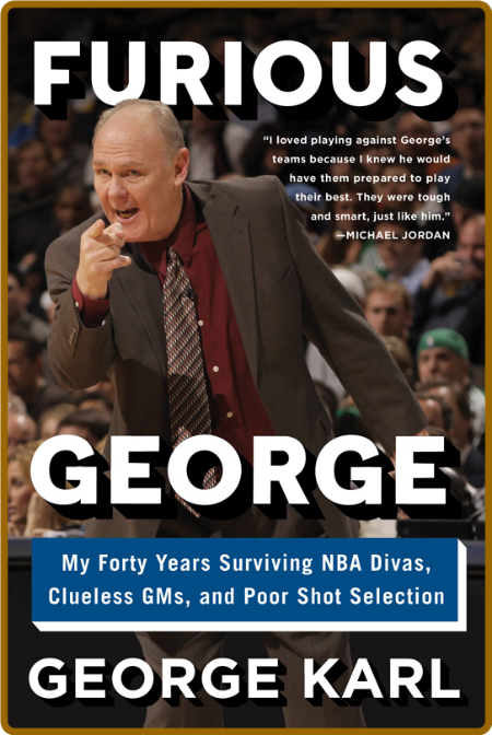 Furious George  My Forty Years Surviving NBA Divas, Clueless GMs, and Poor Shot Se...
