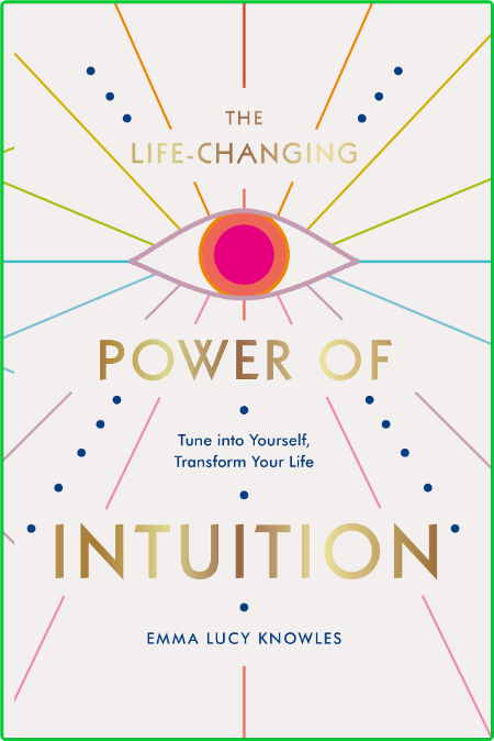 The Life-Changing Power of Intuition Tune into Yourself, Transform Your Life