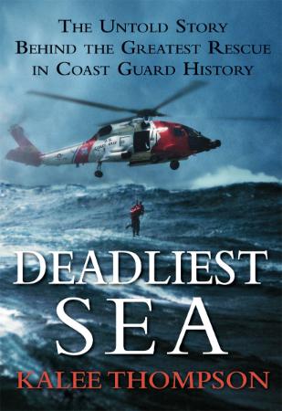 Deadliest Sea The Untold Story Behind the Greatest Rescue in Coast Guard History