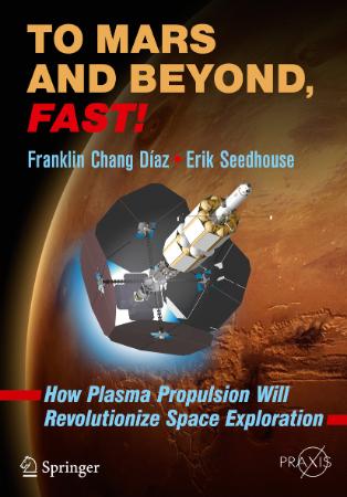 To Mars and Beyond, Fast!   How Plasma Propulsion Will Revolutionize Space Explora...