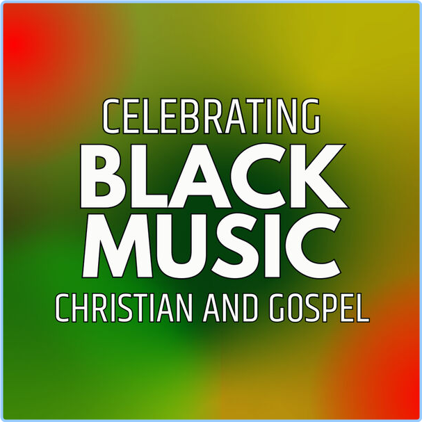 Various Artists - Celebrating Black Music Christian And Gospel (2024) [320 Kbps] 9Vgz8ReY_o