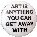 art is anything you can get away with