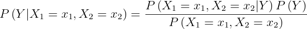 Pleft ( Y|X_{1}=x_{1},X_{2}=x_{2} right )=frac{Pleft ( X_{1}=x_{1},X_{2} =x_{2}|Y right )Pleft ( Y right )}{Pleft ( X_{1}=x_{1},X_{2}=x_{2} right )}