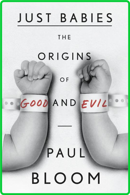 Just Babies  The Origins of Good and Evil by Paul Bloom  0KuFKTMz_o