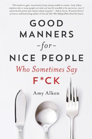 Good manners for nice people who sometimes say fck by Alkon, Amy