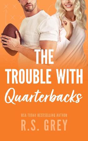The Trouble With Quarterbacks   R S Grey